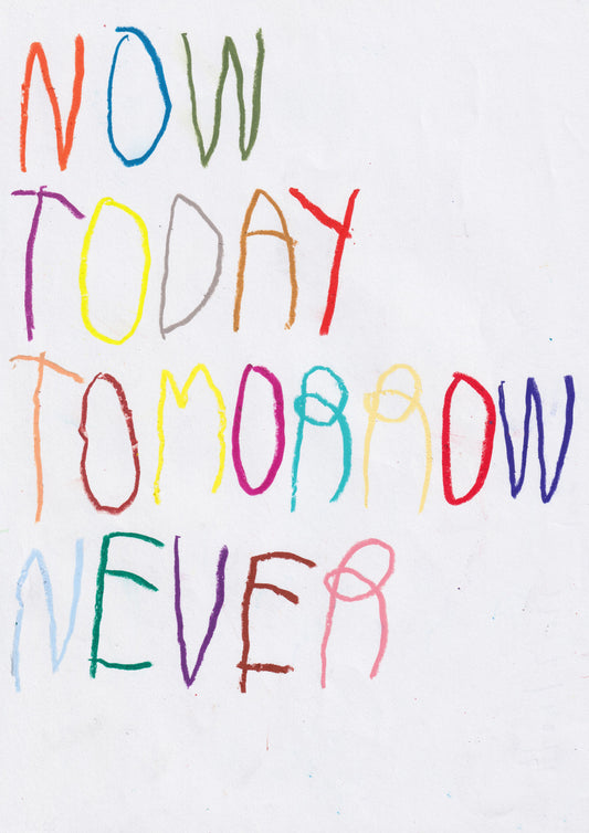 Now Today Tomorrow Never