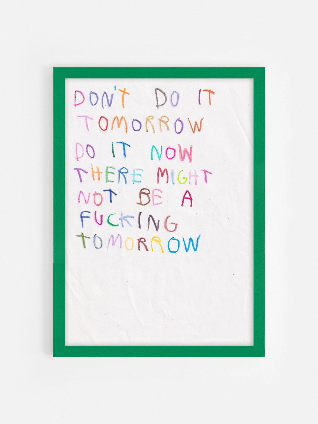 Don’t Do It Tomorrow Do It Now There Might Not Be