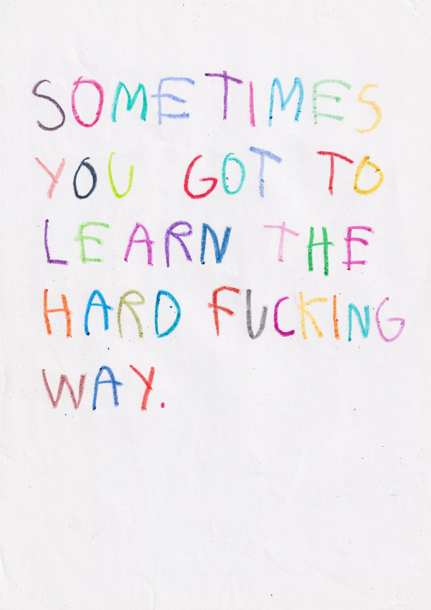 Sometimes You Got To Learn The Hard Fucking Way