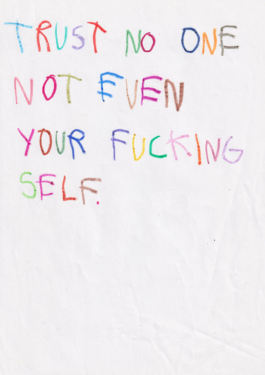 Trust No One Not Even Your Fucking Self