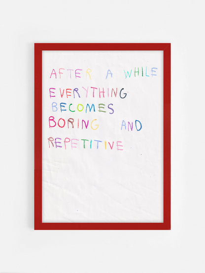 After A While, Everything Becomes Boring And