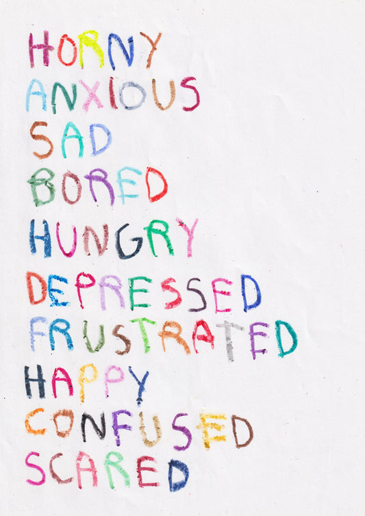 Horny, Anxious, Sad Bored Hungry, Depressed,