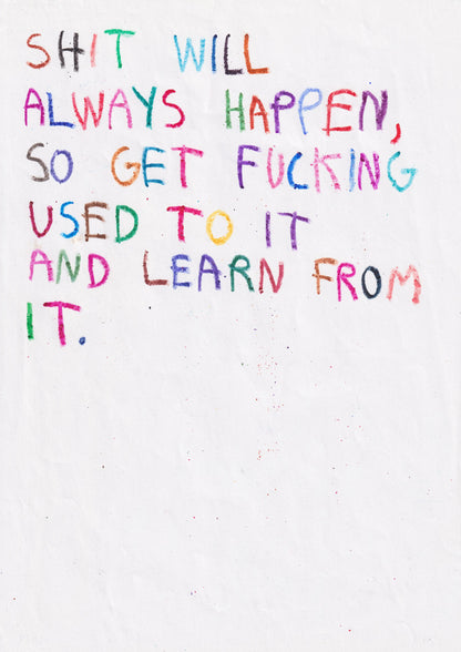 Shit Will Always Happen So Get Fucking Used To It