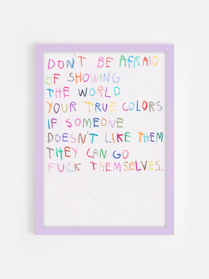 Don’t Be Afraid Of Showing The World, Your True