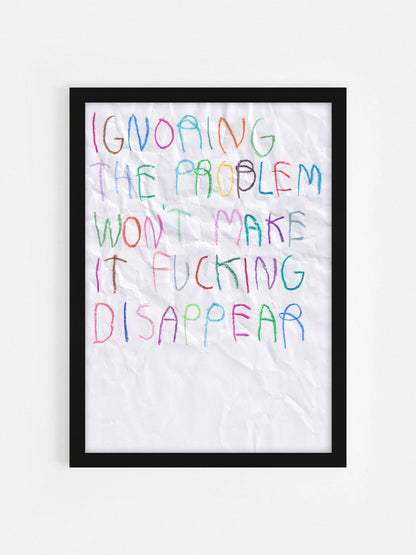 Ignoring The Problem, Won’t Make It Fucking