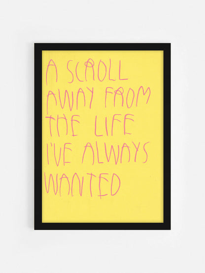A Scroll Away From The Life I’ve Always Wanted