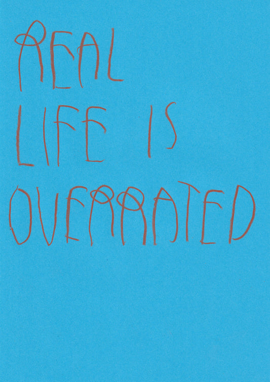Real Life Is Overrated
