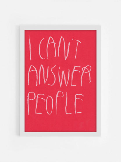 I Can’t Answer People