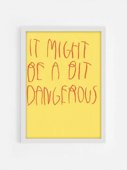 It Might Be A Bit Dangerous