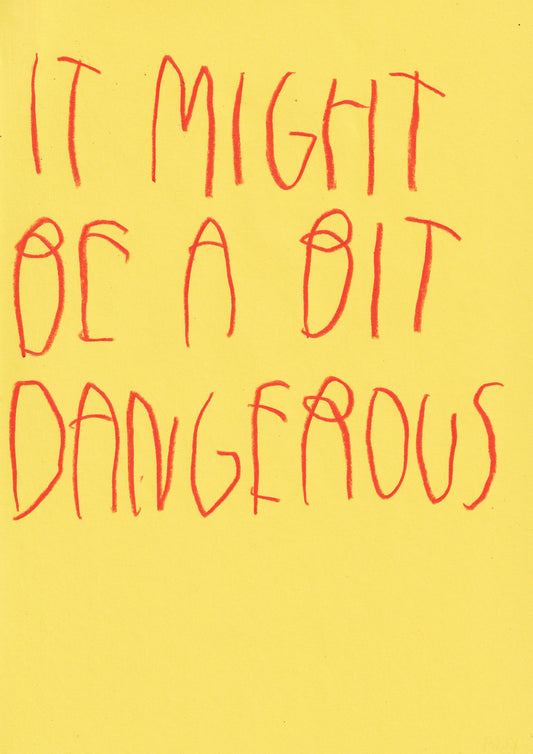 It Might Be A Bit Dangerous