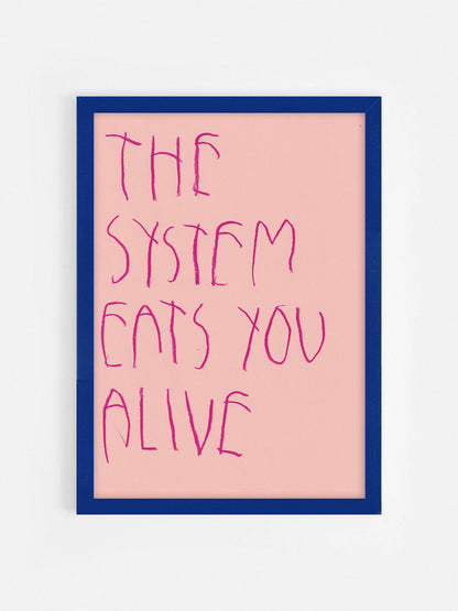 The System Eats You Alive