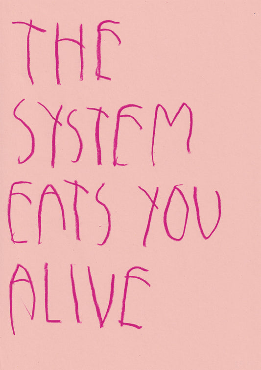 The System Eats You Alive