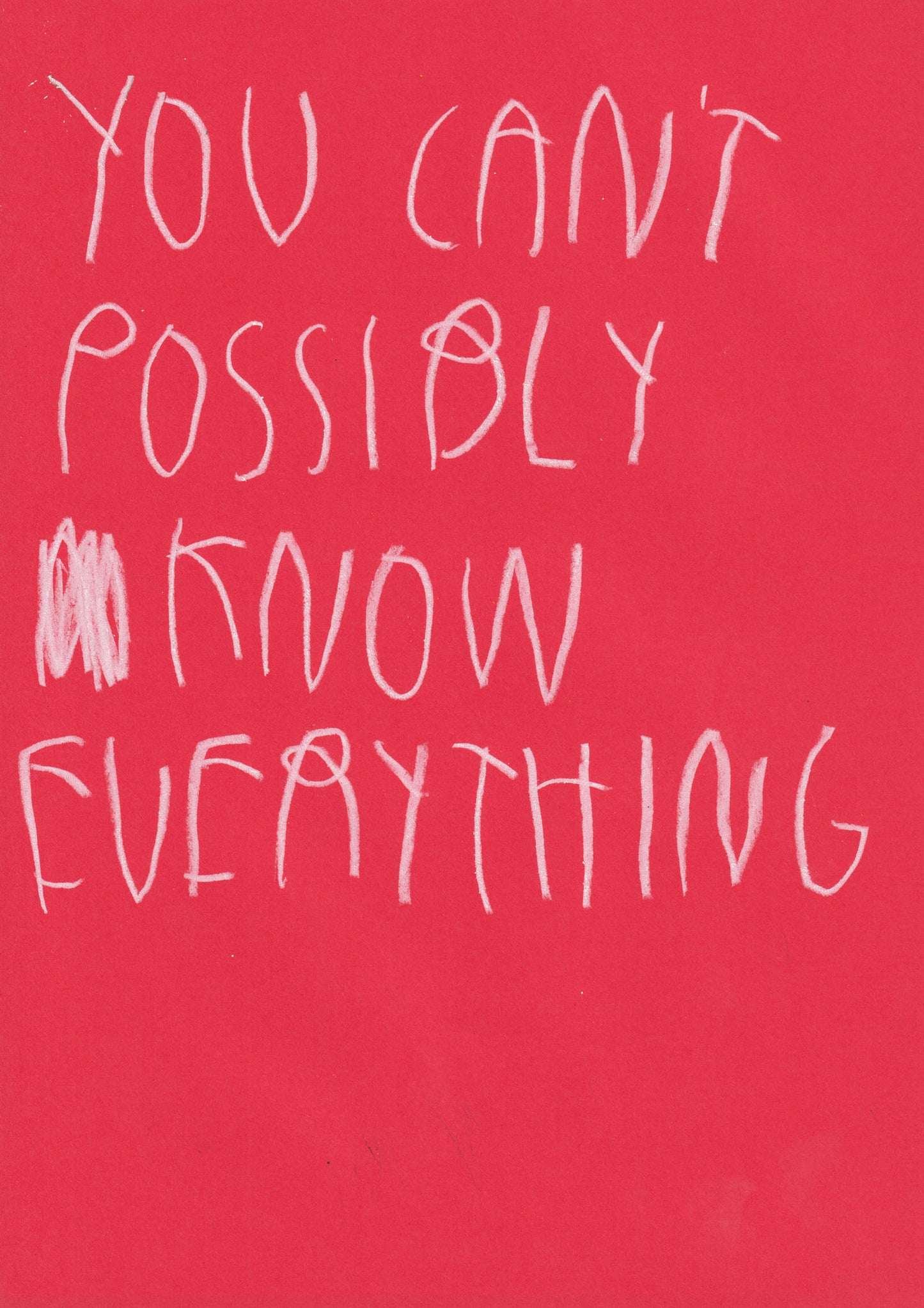 You Can’t Possibly Know Everything