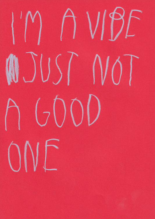 I’m A Vibe, Just Not A Good One