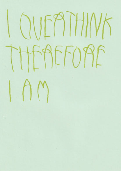 I Overthink, Therefore I Am