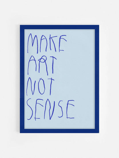 Make Art, Not Sense