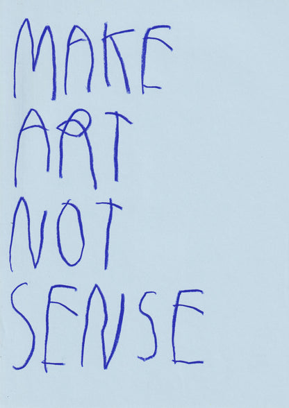 Make Art, Not Sense