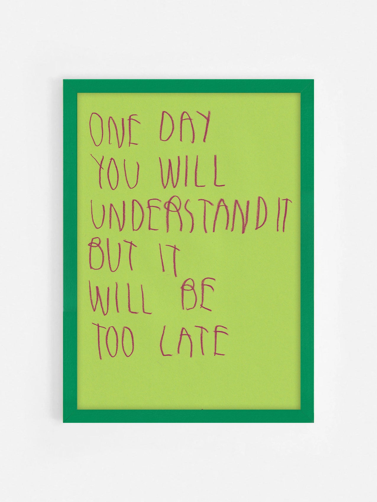 One Day You Will Understand But It Will Be Too