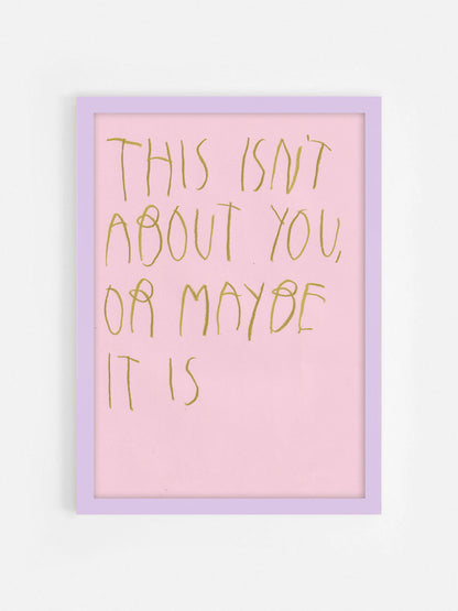 This Isn’t About You, Or Maybe It Is