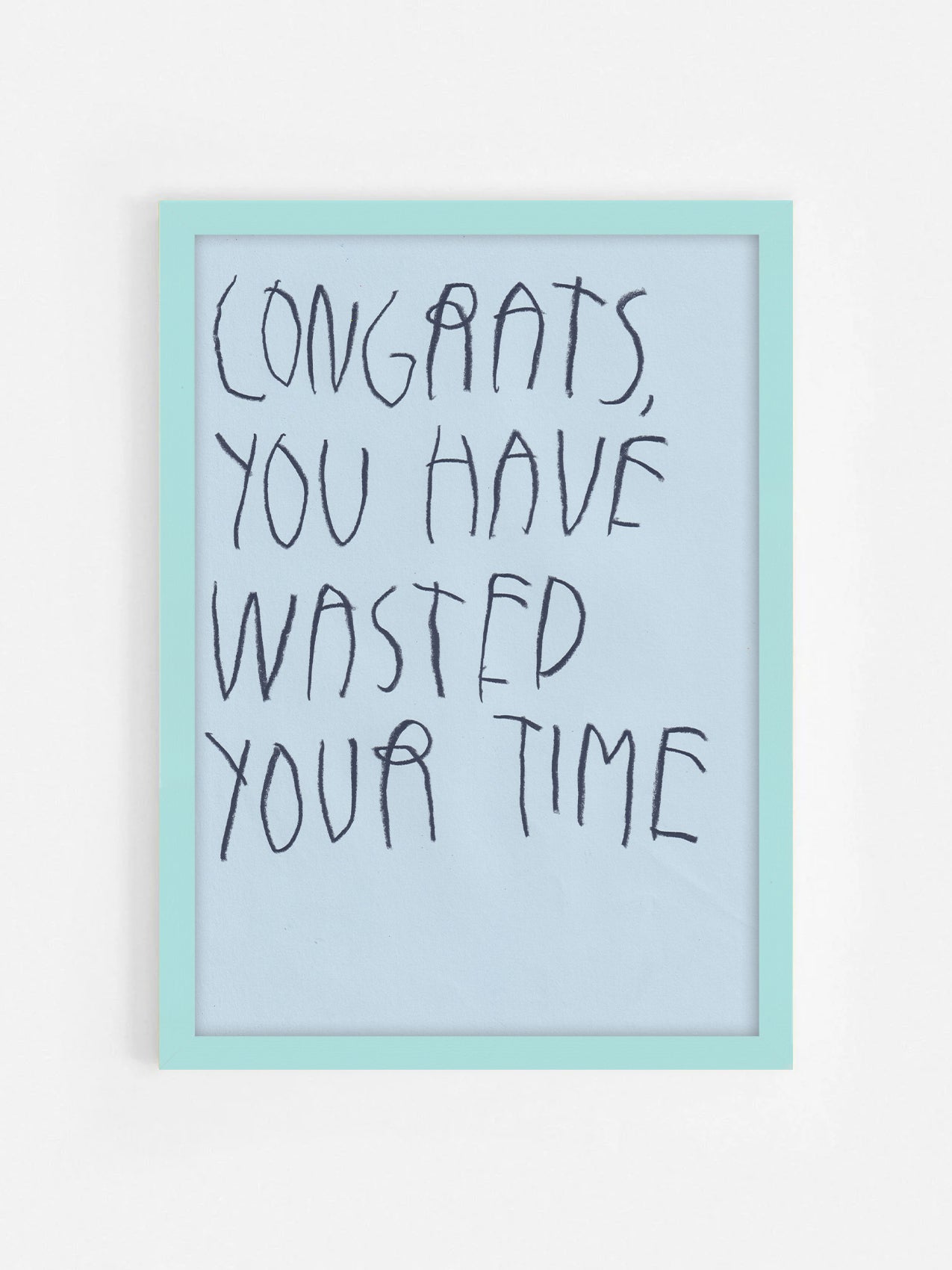 Congrats, You Have Wasted Your Time