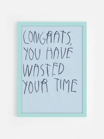 Congrats, You Have Wasted Your Time