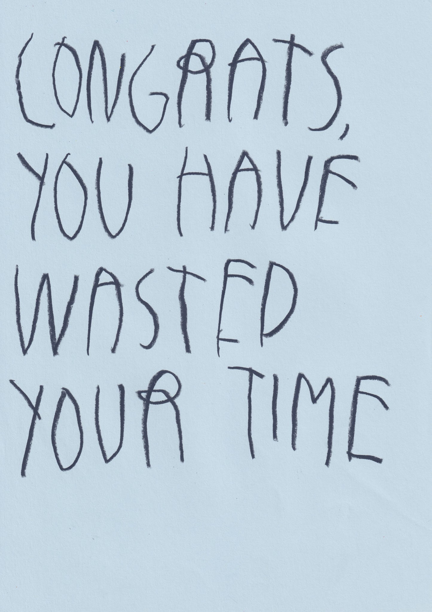 Congrats, You Have Wasted Your Time