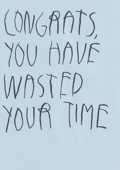 Congrats, You Have Wasted Your Time