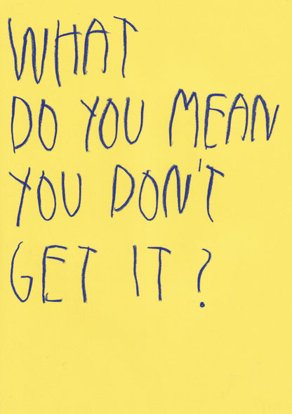 What Do You Mean You Don’t Get It?