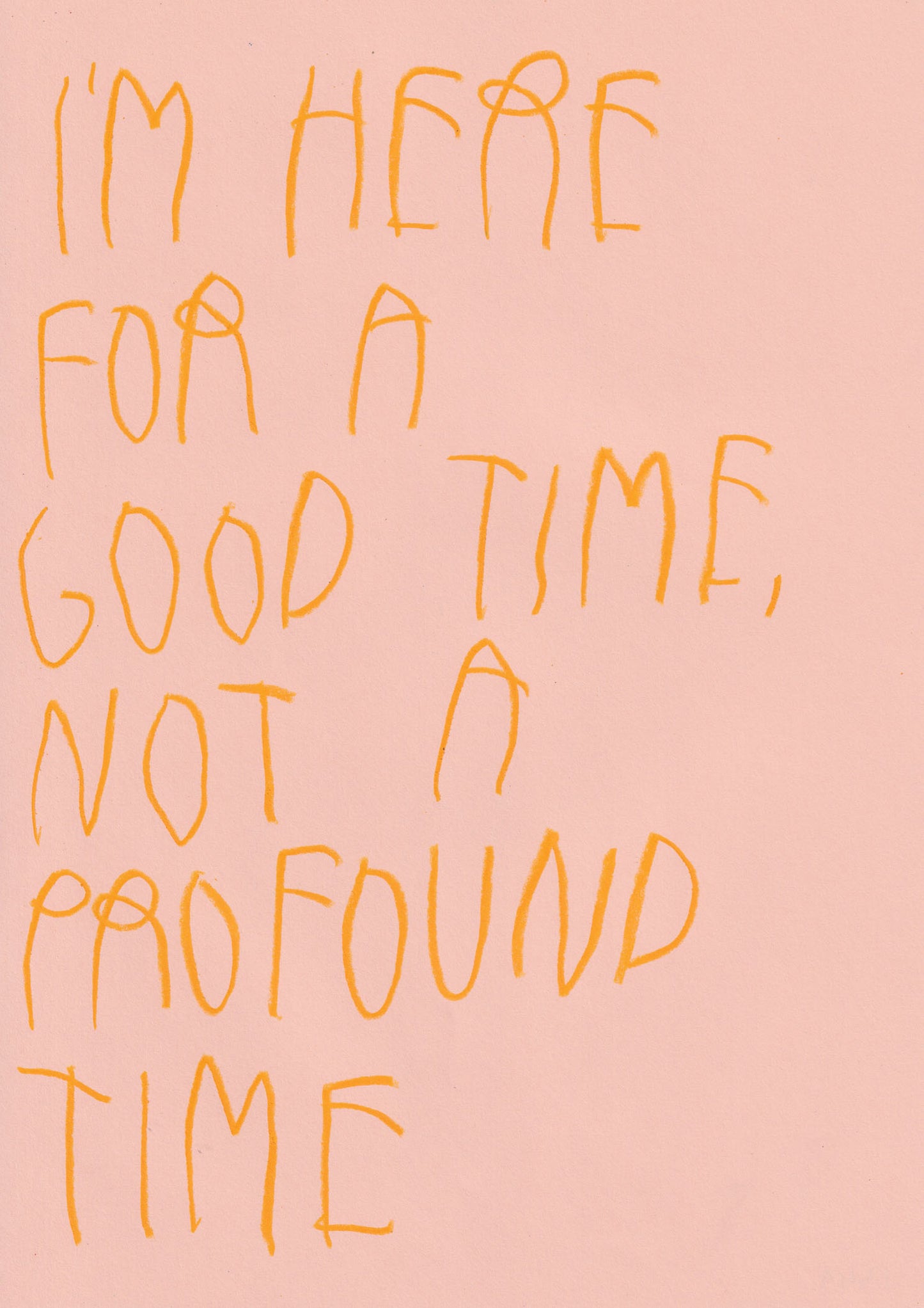 I’m Here For A Good Time, Not A Profound Time
