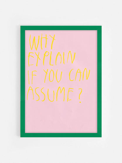Why Explain When You Can Assume