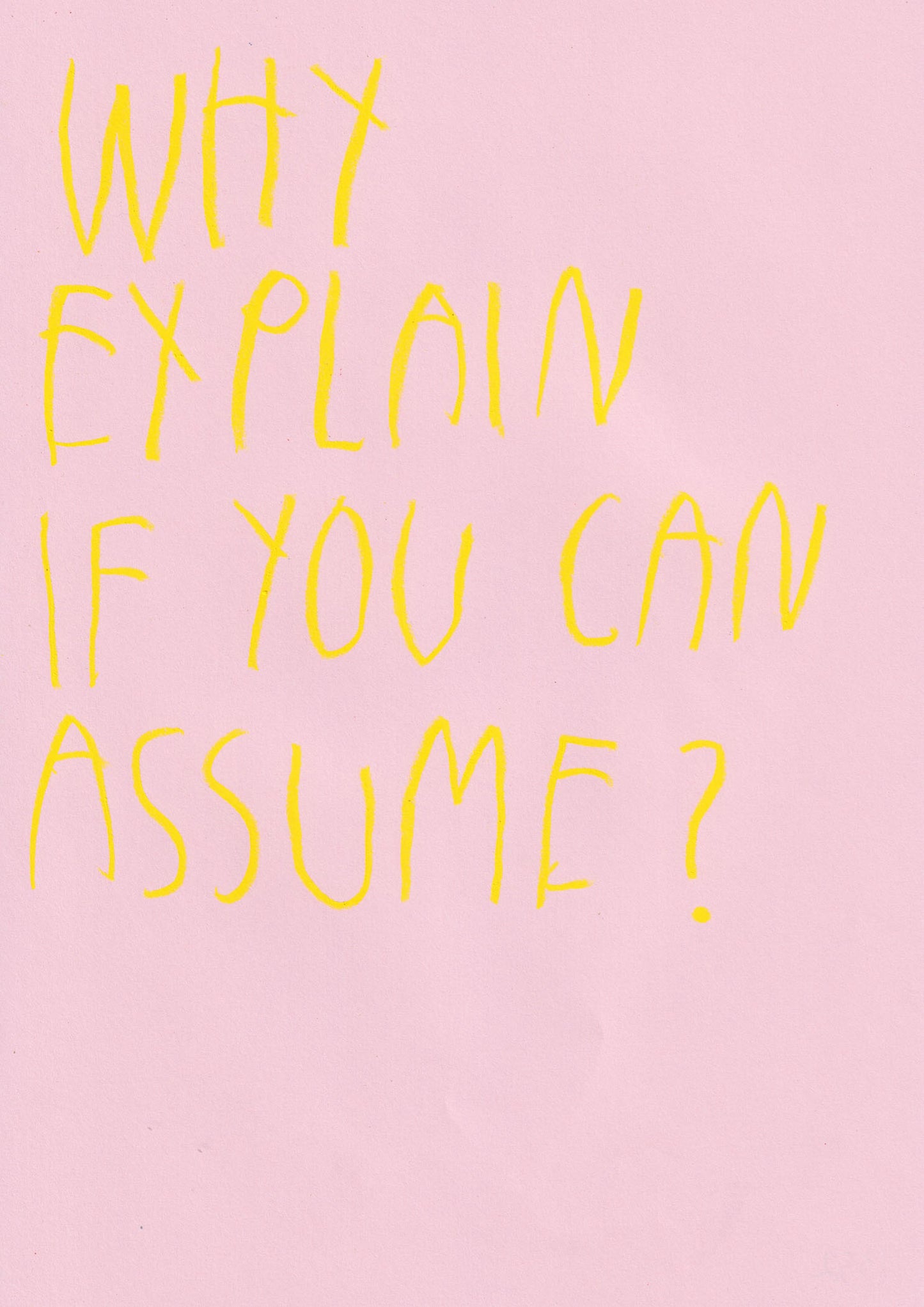 Why Explain When You Can Assume