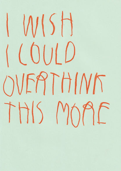 I Wish I Could Overthink This More