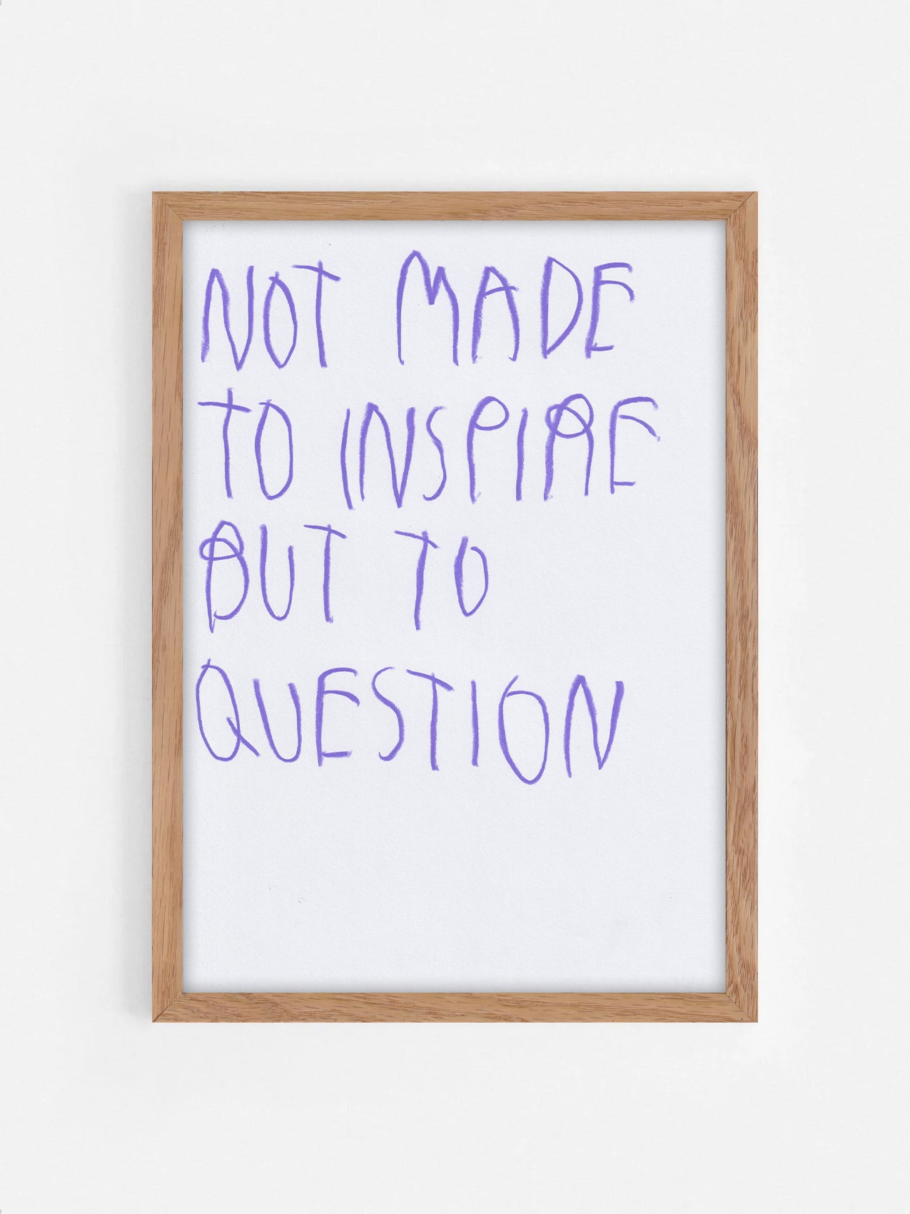Not Made To Inspire, But To Question