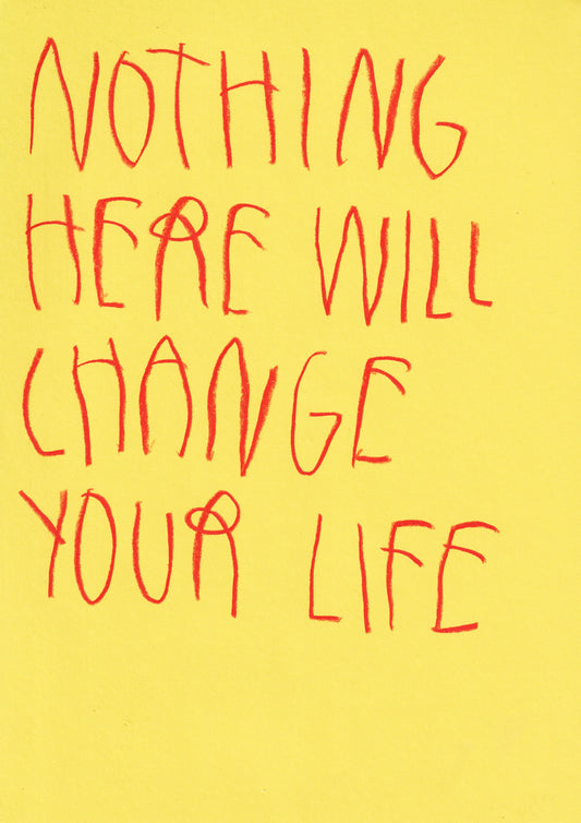 Nothing Here Will Change Your Life
