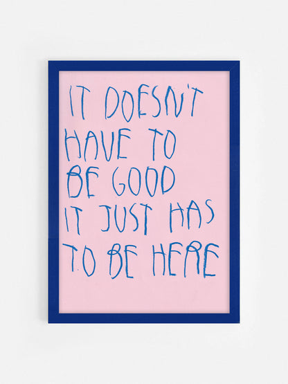 It Doesn’t Have To Be Good; It Just Has To Be Here
