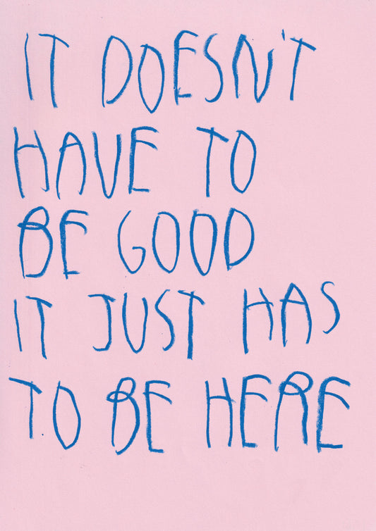 It Doesn’t Have To Be Good; It Just Has To Be Here