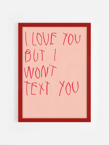 I Love You, But I Won’t Text You