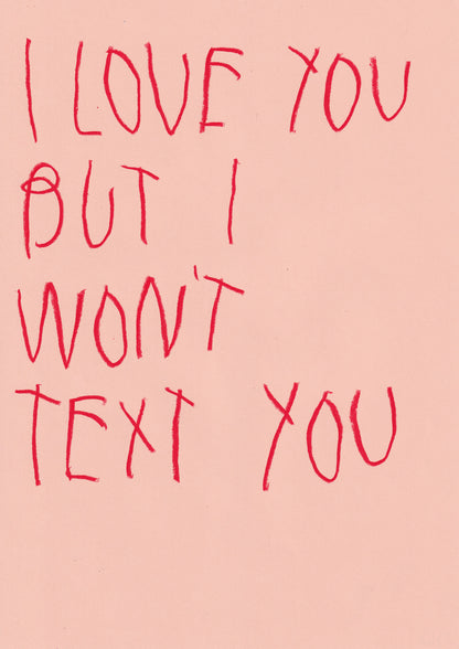 I Love You, But I Won’t Text You