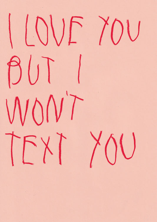 I Love You, But I Won’t Text You