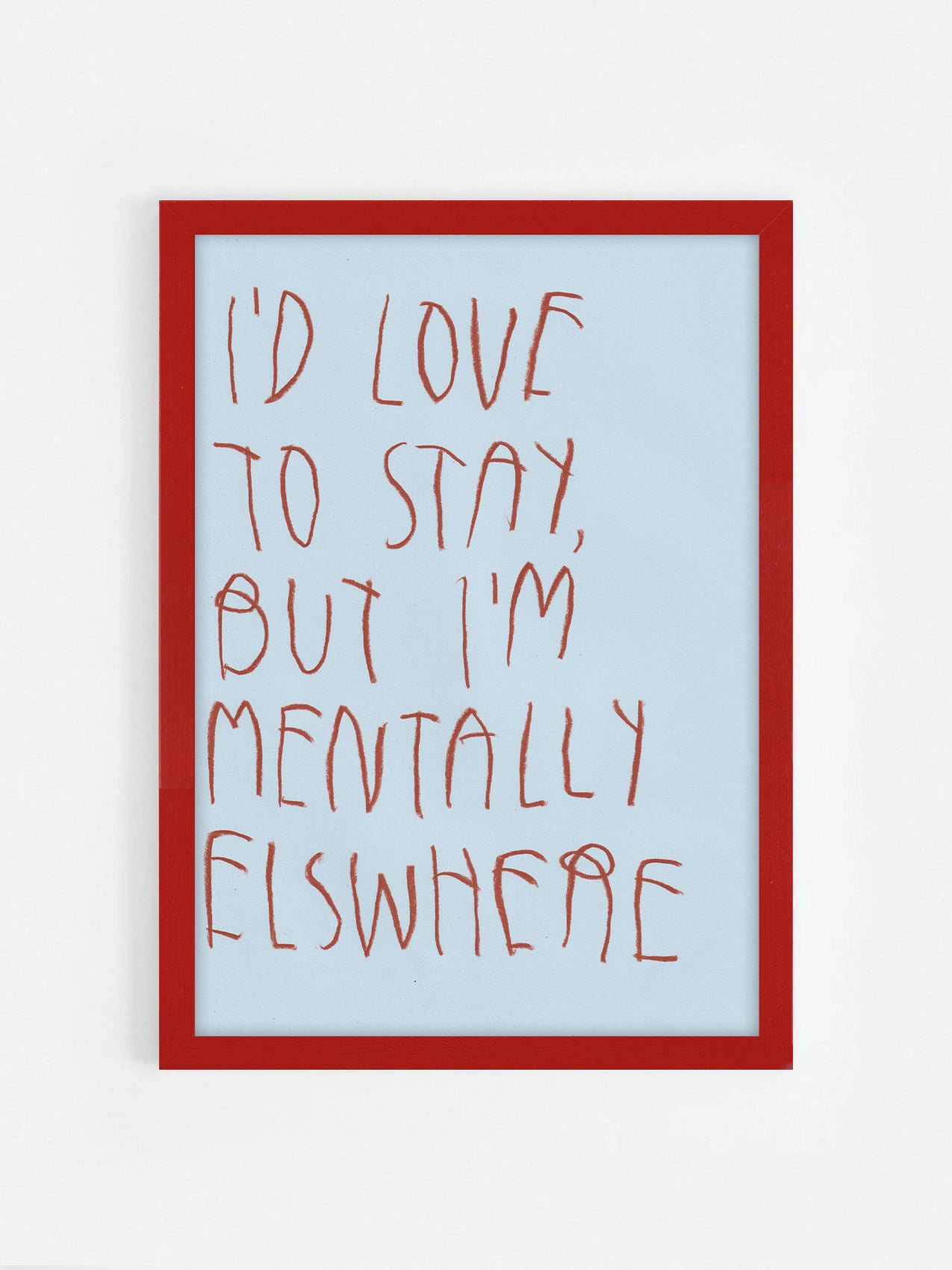 I’d love To Stay, But I’m Mentally Elsewhere