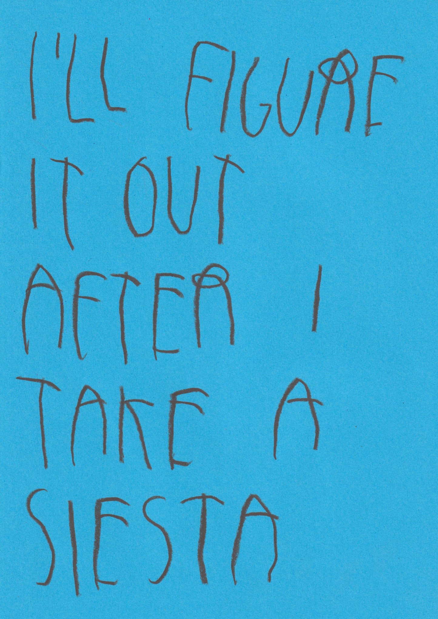 I’ll Figure It Out After I Take A Siesta
