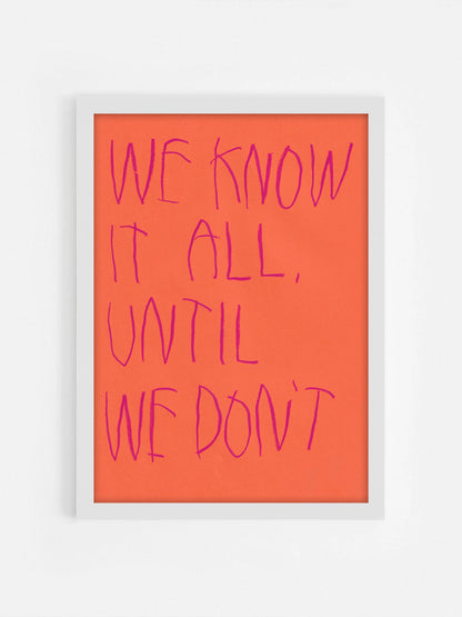 We Know It All Until We Don’t