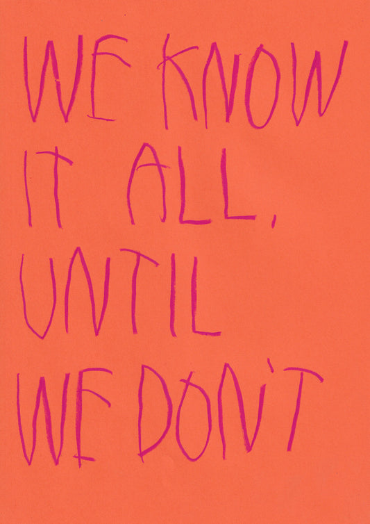 We Know It All Until We Don’t