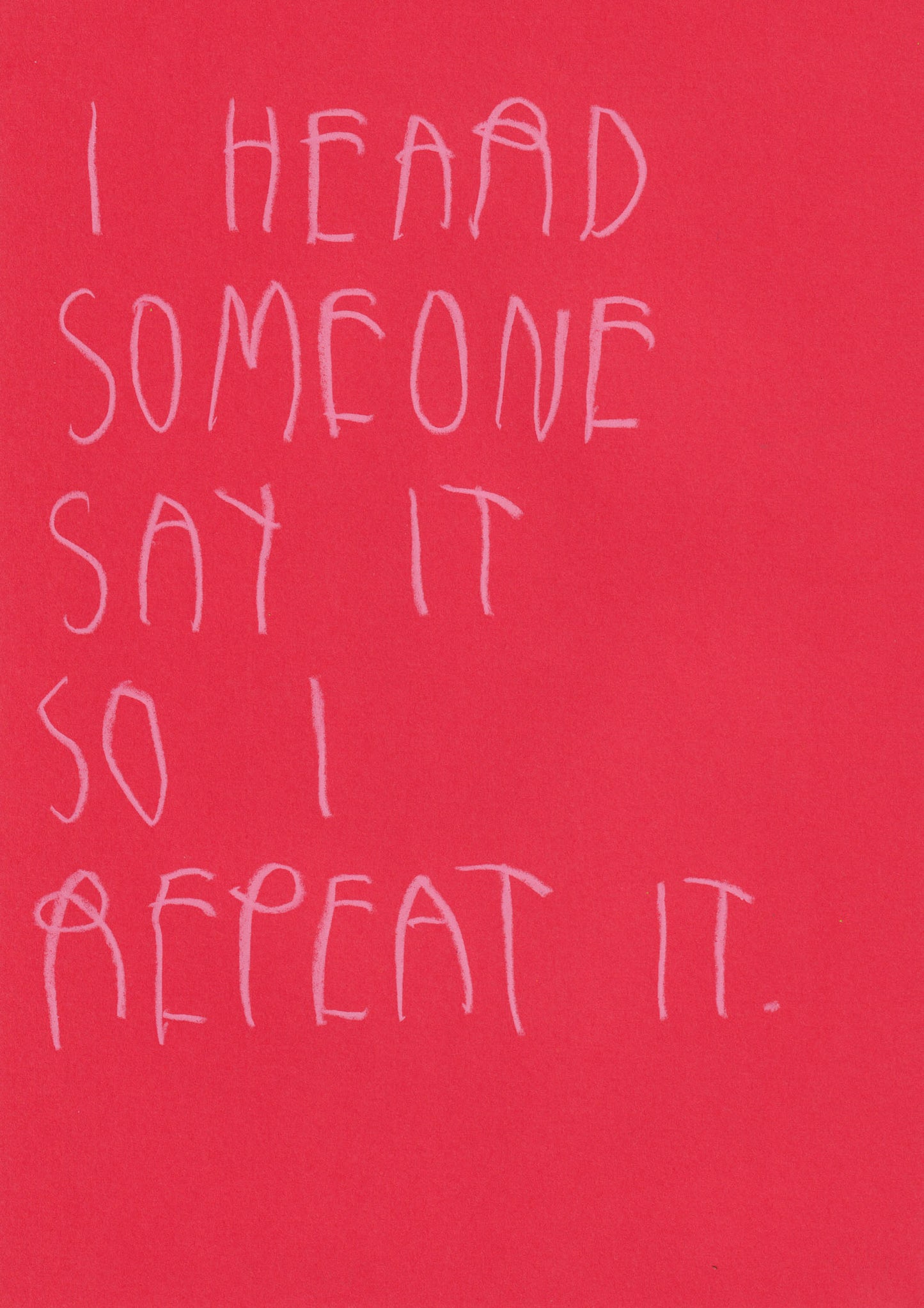 I Heard Someone Say It So I Repeat It