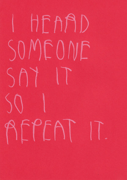 I Heard Someone Say It So I Repeat It