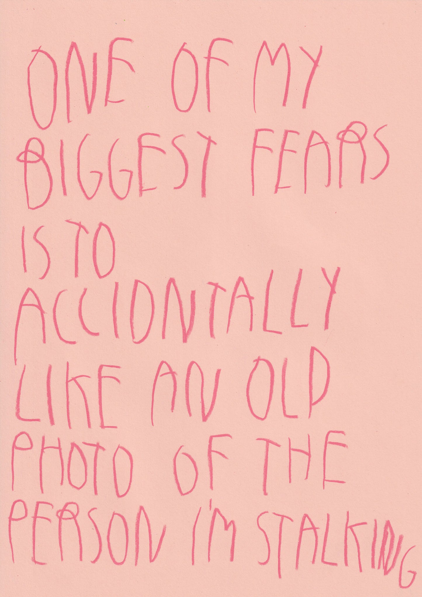 One Of My Biggest Fears Is To Accidentally Like