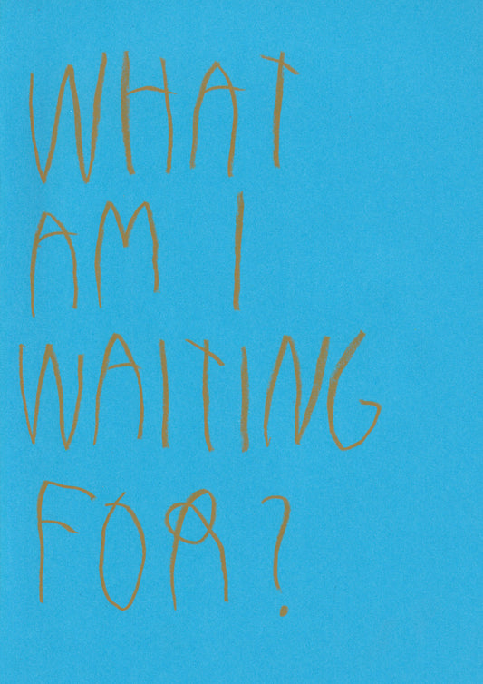 What Am I Waiting For?