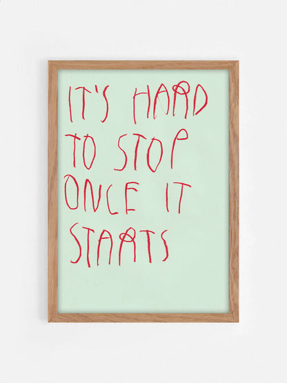 It’s Hard To Stop Once It Starts