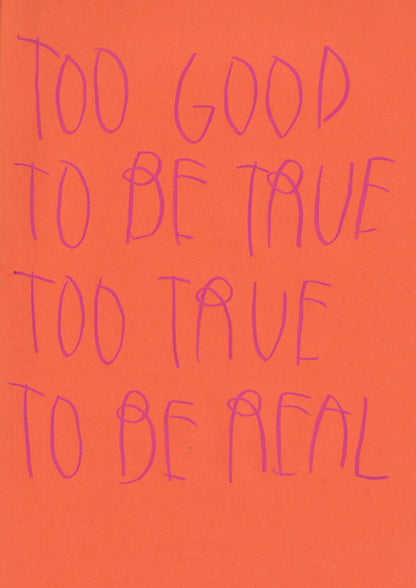 Too Good To Be True Too True To Be Real