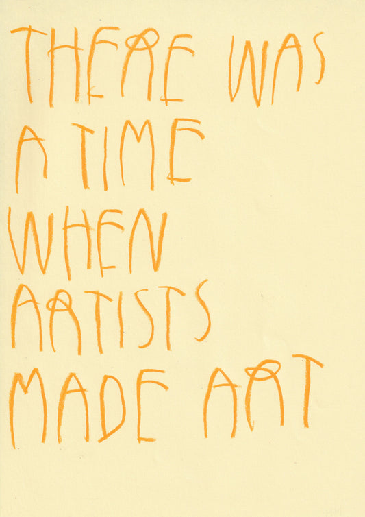 There Was A Time When Artists Made Art